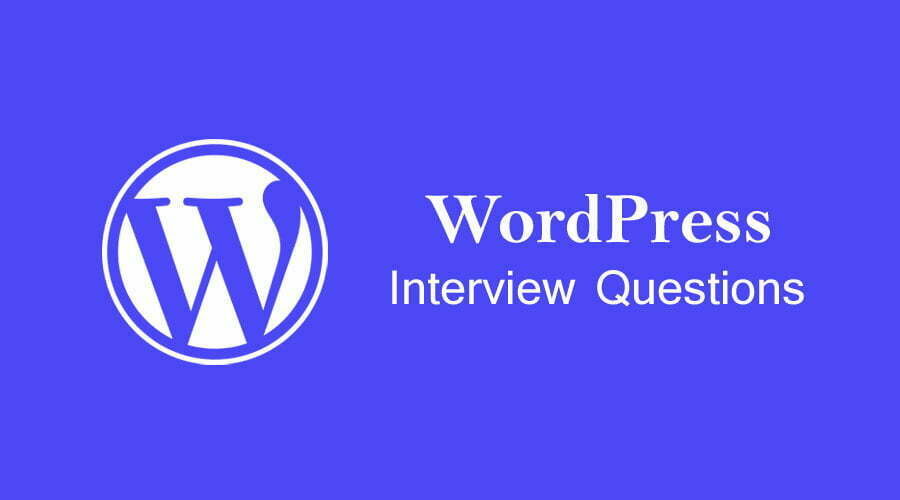 Top 10 WordPress Interview Questions That You Must Know