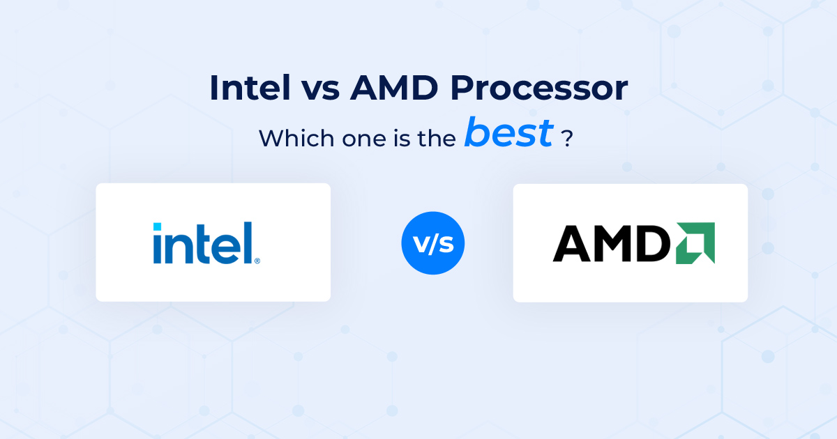 Intel vs AMD Processor: Which One is the Best ?